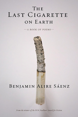 The Last Cigarette on Earth By Benjamin Alire Sáenz Cover Image