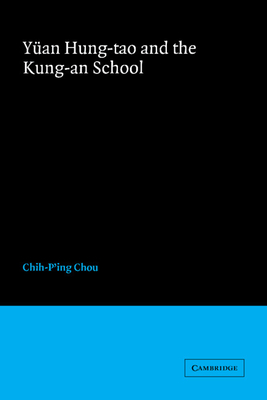 Yüan Hung-Tao and the Kung-An School (Cambridge Studies in Chinese History)
