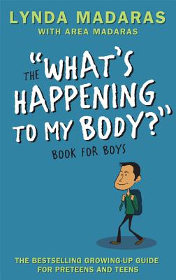 What's Happening to My Body? Book for Boys: Revised Edition By Lynda Madaras, Area Madaras, Simon Sullivan Cover Image