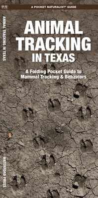 Animal Tracking in Texas: A Folding Pocket Guide to Animal Tracking & Behavior By Waterford Press, Raymond Leung (Illustrator) Cover Image
