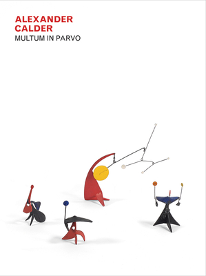 アート・デザイン・音楽 ALEXANDER CALDER MULTUM IN PARVO Alexander Calder: Multum in Parvo | Theodore's Bookshop