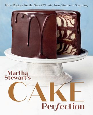 Martha Stewart's Cake Perfection: 100+ Recipes for the Sweet Classic, from Simple to Stunning: A Baking Book Cover Image