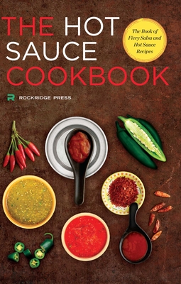 Hot Sauce Cookbook: The Book of Fiery Salsa and Hot Sauce Recipes Cover Image
