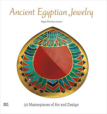 Ancient Egyptian Jewelry: 50 Masterpieces of Art and Design By Nigel Fletcher-Jones Cover Image