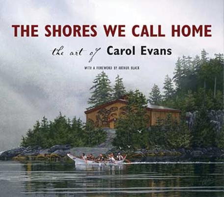 The Shores We Call Home: The Art of Carol Evans By Carol Evans, Carol Cover Image