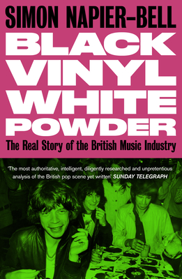 Black Vinyl White Powder: The Real Story of the British Music Industry By Simon Napier-Bell Cover Image