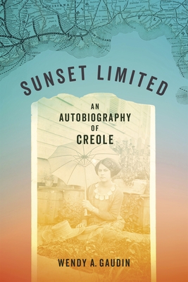 Sunset Limited: An Autobiography of Creole By Wendy A. Gaudin Cover Image