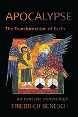 Apocalypse, the Transformation of Earth: An Esoteric Mineralogy By Friedrich Benesch, Robert Sardello (Foreword by), Joseph Bailey (Translator) Cover Image
