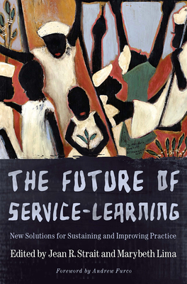 The Future of Service-Learning: New Solutions for Sustaining and Improving Practice By Andrew Furco (Foreword by), Jean R. Strait (Editor), Marybeth Lima (Editor) Cover Image