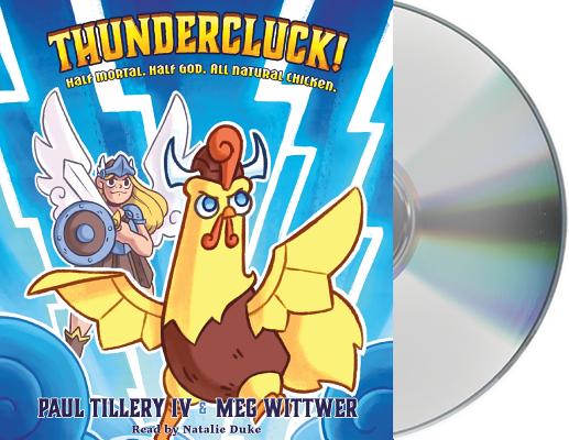 Thundercluck!: Chicken of Thor By IV Tillery, Paul, IV Tillery, Paul (Illustrator), Meg Wittwer (Illustrator), Natalie Duke (Read by) Cover Image