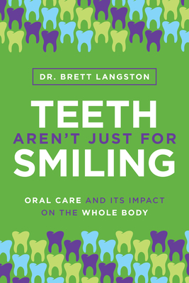 Teeth Aren't Just for Smiling: Oral Care and Its Impact on the Whole Body Cover Image