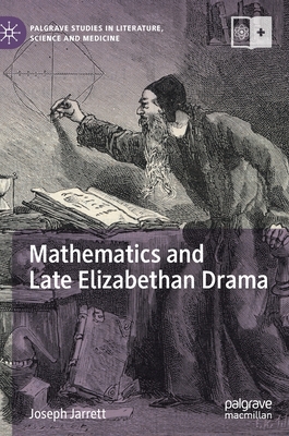 Mathematics and Late Elizabethan Drama (Palgrave Studies in Literature)