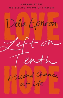 Left on Tenth: A Second Chance at Life: A Memoir By Delia Ephron Cover Image