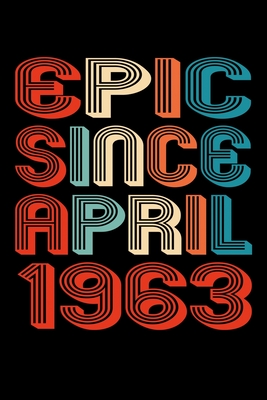 Epic Since April 1963: Perfect Birthday Gift for 57 Year Old Men and Women  (Paperback) | Murder By The Book