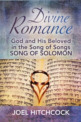 Divine Romance: God and His Beloved in the Song of Songs