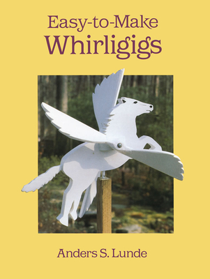 Easy-To-Make Whirligigs (Dover Woodworking) By Anders S. Lunde Cover Image