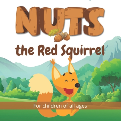 Nuts the Red Squirrel: Follow the adventures of Nuts the Red Squirrel in this beautifully illustrated children's book. Cover Image