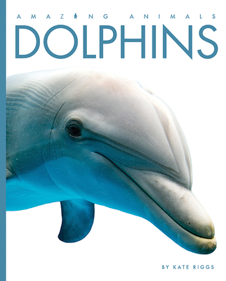 Dolphins (Amazing Animals)