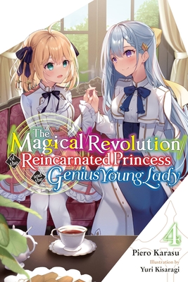 The Magical Revolution of the Reincarnated Princess and the Genius Young Lady, Vol. 4 (novel) (The Magical Revolution of the Reincarnated Princess and the Genius Young Lady (light novel) #4)