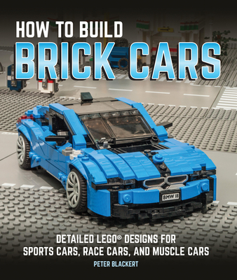 How to Build Brick Cars: Detailed LEGO Designs for Sports Cars, Race Cars, and Muscle Cars Cover Image