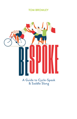 Bespoke: A Guide to Cycle-Speak and Saddle Slang By Tom Bromley Cover Image