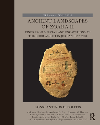 Ancient Landscapes of Zoara II: Finds from Surveys and Excavations at the Ghor As-Safi in Jordan, 1997-2018 (Palestine Exploration Fund Annual)