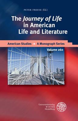 The 'journey of Life' in American Life and Literature (American Studies - A Monograph #260)