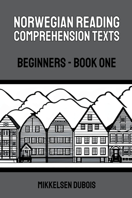 Norwegian Reading Comprehension Texts: Beginners - Book One By Mikkelsen DuBois Cover Image