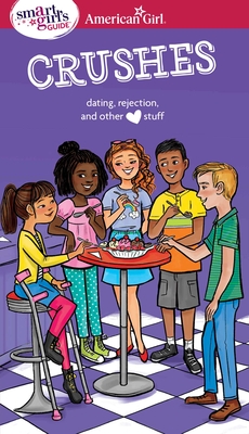A Smart Girl's Guide: Crushes: Dating, Rejection, and Other Stuff (American Girl® Wellbeing) By Nancy Holyoke Cover Image