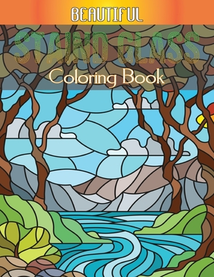 Beautiful Staind Glass Coloring Book: A Coloring Book with Fun Stained Glass Coloring Book for Stress Relief and Relaxation, Beginners, Easy, for Boys Cover Image