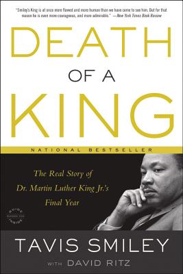 Death of a King: The Real Story of Dr. Martin Luther King Jr.'s Final Year By David Ritz (With), Tavis Smiley Cover Image