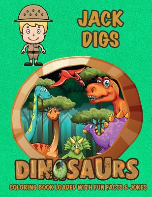 Jack Digs Dinosaurs Coloring Book Loaded With Fun Facts & Jokes (Jack Books - Personalized for Jack)