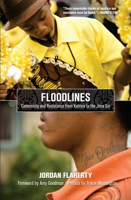Floodlines: Community and Resistance from Katrina to the Jena Six By Jordan Flaherty, Amy Goodman (Foreword by), Tracie Washington (Preface by) Cover Image