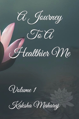 A Journey To A Healthier Me: Volume 1