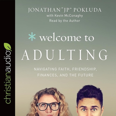 Welcome to Adulting: Navigating Faith, Friendship, Finances, and the Future By Jonathan Pokluda, Jonathan Pokluda (Read by), Kevin McConaghy Cover Image