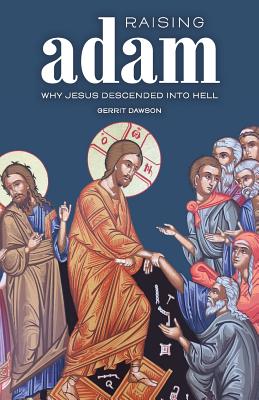 Raising Adam: Why Jesus Descended into Hell By Gerrit Dawson Cover Image