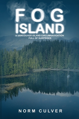 Fog Island: A Vancouver Island Circumnavigation Full of Surprises Cover Image