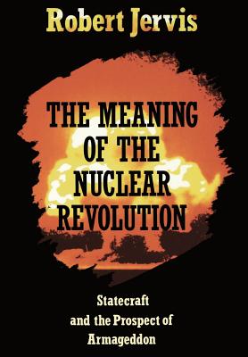 The Meaning of the Nuclear Revolution (Cornell Studies in Security Affairs) Cover Image