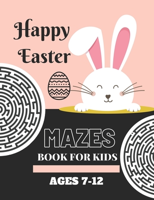Happy Easter Mazes Book For Kids Ages 7-12: Easter Mazes Book With Solutions / Easter Activity Book For Kids / Puzzles Games To Challenge Your Brain / Cover Image