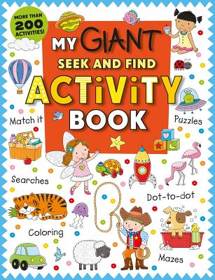 My Giant Seek-and-Find Activity Book: More than 200 Activities: Match It, Puzzles, Searches, Dot-to-Dot, Coloring, Mazes, and More! Cover Image
