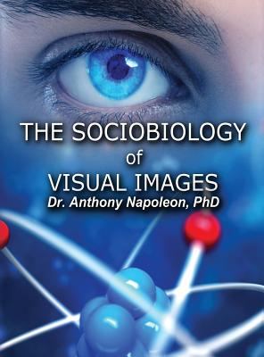 The Sociobiology of Visual Images By Anthony Napoleon Cover Image