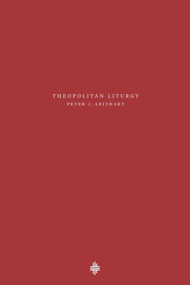 Theopolitan Liturgy By Peter J. Leithart Cover Image