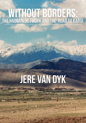 Without Borders: The Haqqani Network and the Road to Kabul By Jere Van Dyk Cover Image