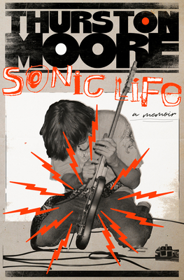 Sonic Life: A Memoir By Thurston Moore Cover Image
