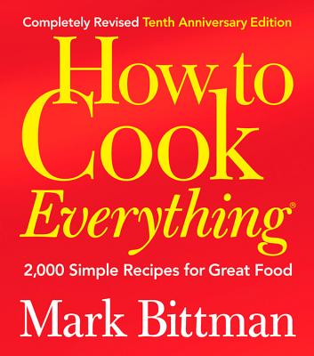 How to Cook Everything (Completely Revised 10th Anniversary Edition): 2,000 Simple Recipes for Great Food