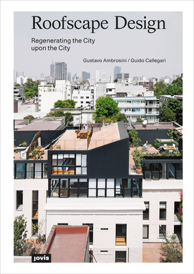 Roofscape Design: Regenerating the City Upon the City By Gustavo Ambrosini, Guido Callegari Cover Image