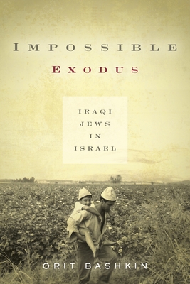 Impossible Exodus: Iraqi Jews in Israel (Stanford Studies in Middle Eastern and Islamic Societies and) By Orit Bashkin Cover Image