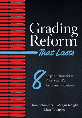 Grading Reform That Lasts: Eight Steps to Transform Your School's Assessment Culture (a Road Map to Navigate the Complexities of a Standards-Base Cover Image