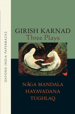 Three Plays: Naga-Mandala; Hayavadana; Tughlaq (Naga-Mandala / Hayavadana / Tughlaq) By Girish Karnad Cover Image