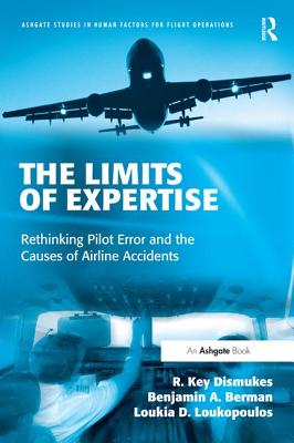 The Limits of Expertise: Rethinking Pilot Error and the Causes of Airline Accidents (Ashgate Studies in Human Factors for Flight Operations) By R. Key Dismukes, Benjamin A. Berman, Loukia Loukopoulos Cover Image
